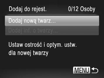 Korzystanie z funkcji Identyfikacja twarzy Wybierz kolejno opcje [Dodaj do rejest.] i[dodaj nową twarz]. Zarejestruj informacje o twarzy.
