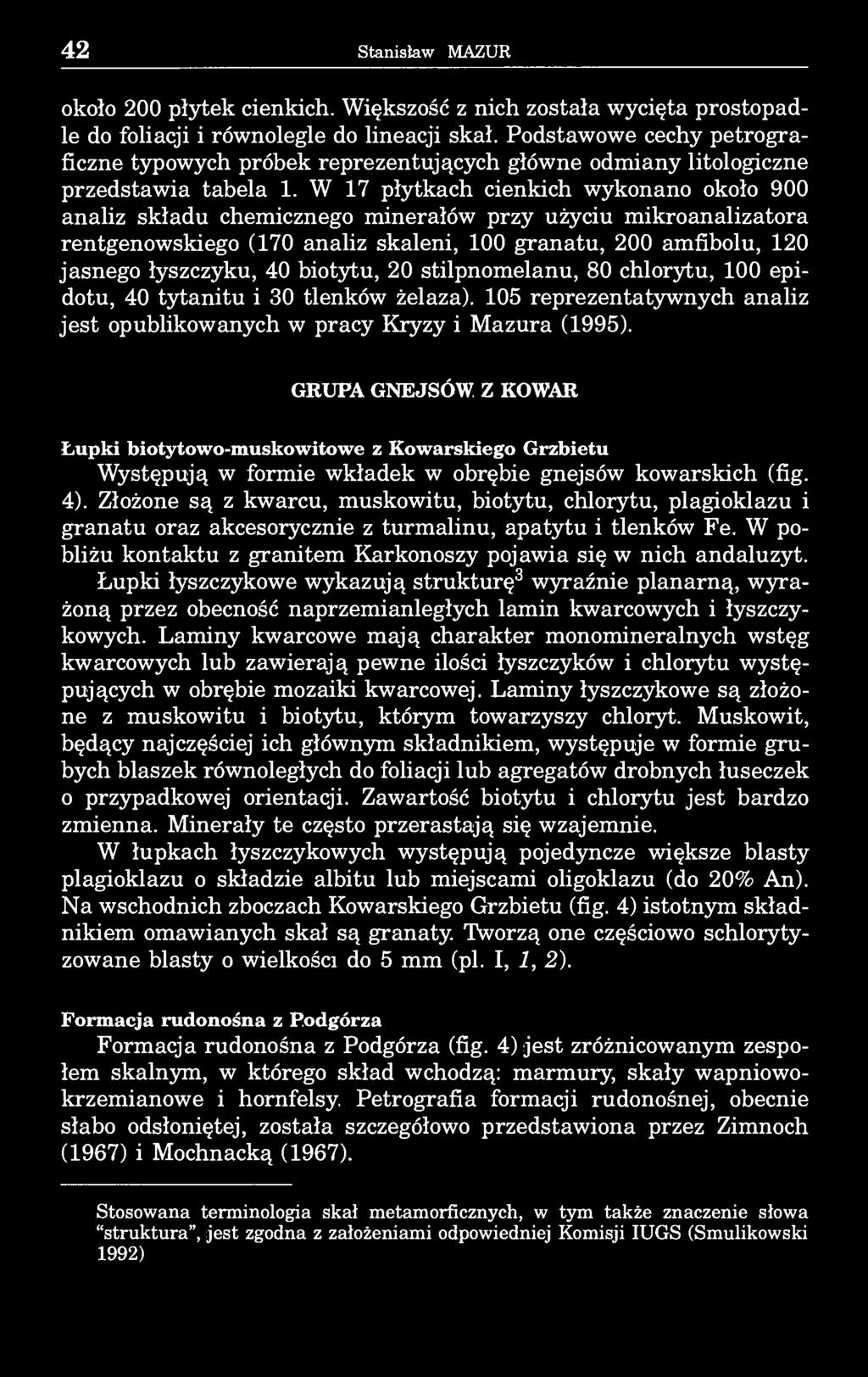 42 Stanisław MAZUR około 200 płytek cienkich. Większość z nich została wycięta prostopadle do foliacji i równolegle do lineacji skał.