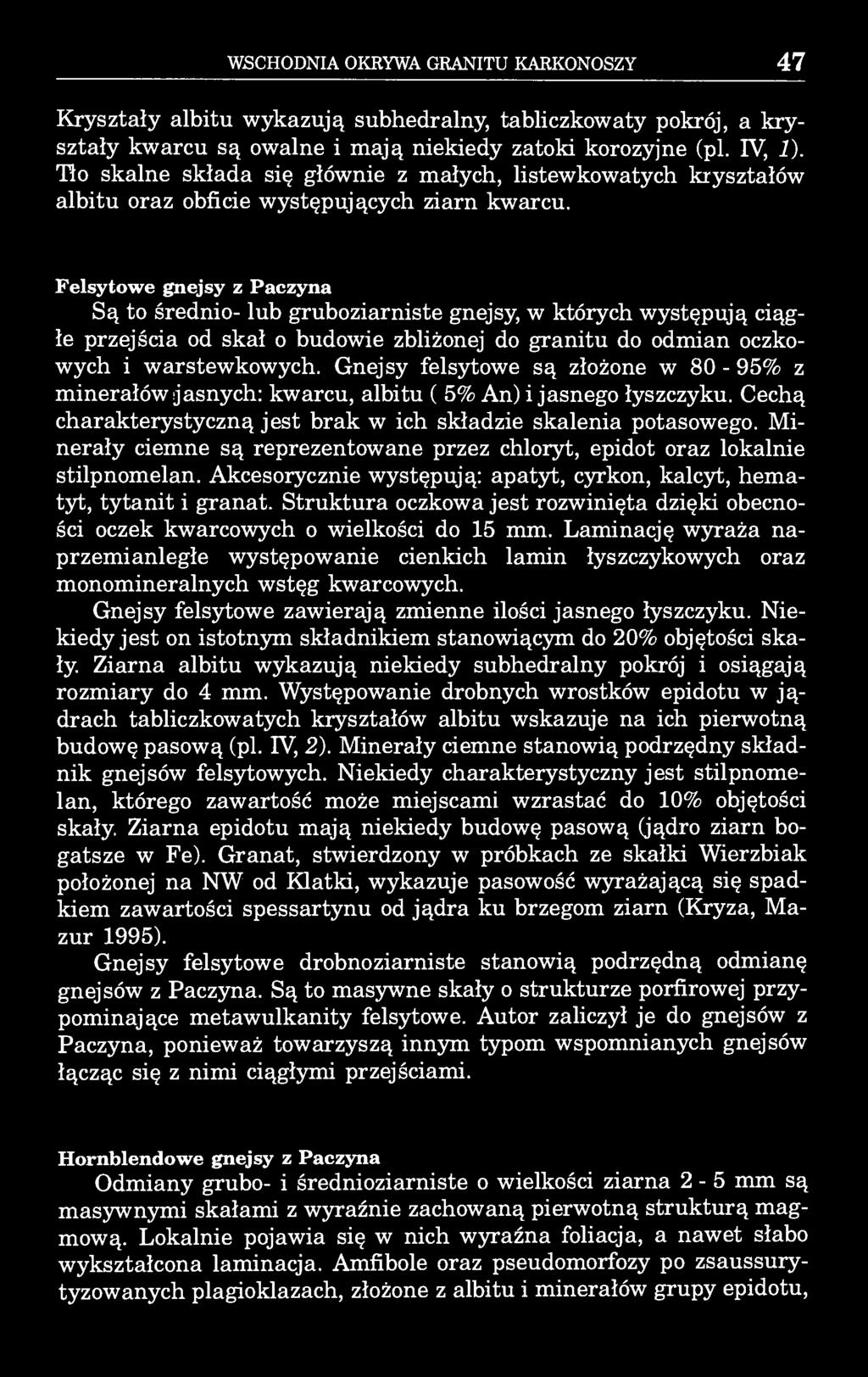 WSCHODNIA OKRYWA GRANITU KARKONOSZY 47 Kryształy albitu wykazują subhedralny, tabliczkowaty pokrój, a kryształy kwarcu są owalne i mają niekiedy zatoki korozyjne (pi.