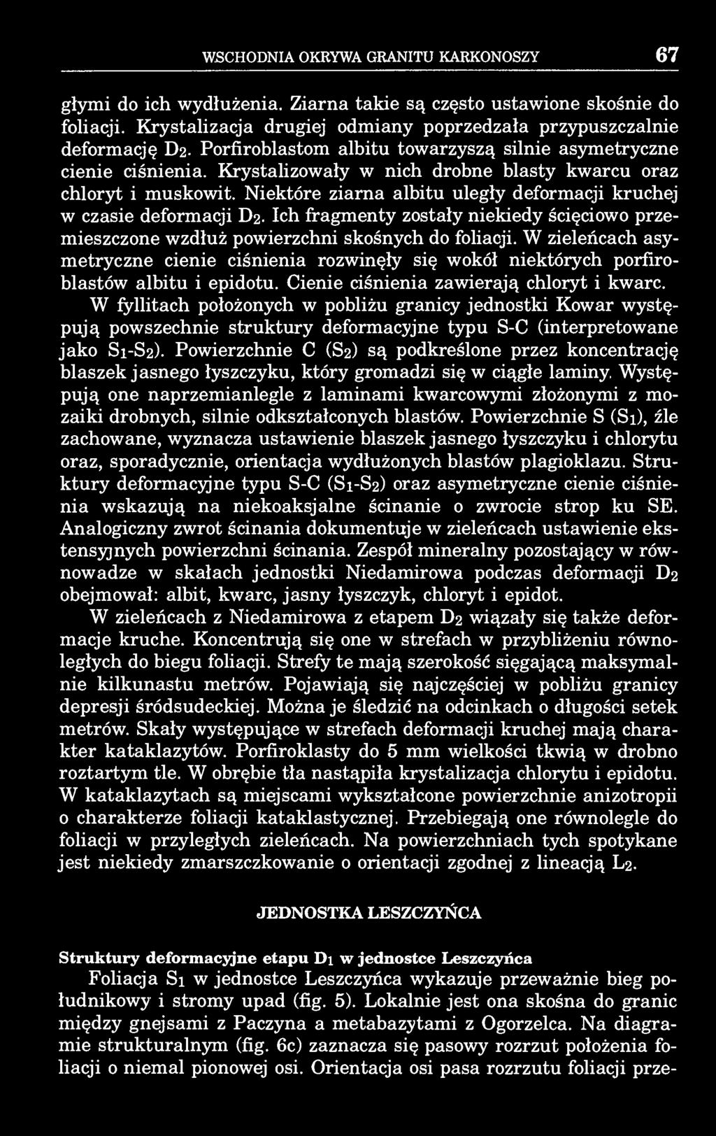 WSCHODNIA OKRYWA GRANITU KARKONOSZY 67 głymi do ich wydłużenia. Ziarna takie są często ustawione skośnie do foliacji. Krystalizacja drugiej odmiany poprzedzała przypuszczalnie deformację D2.