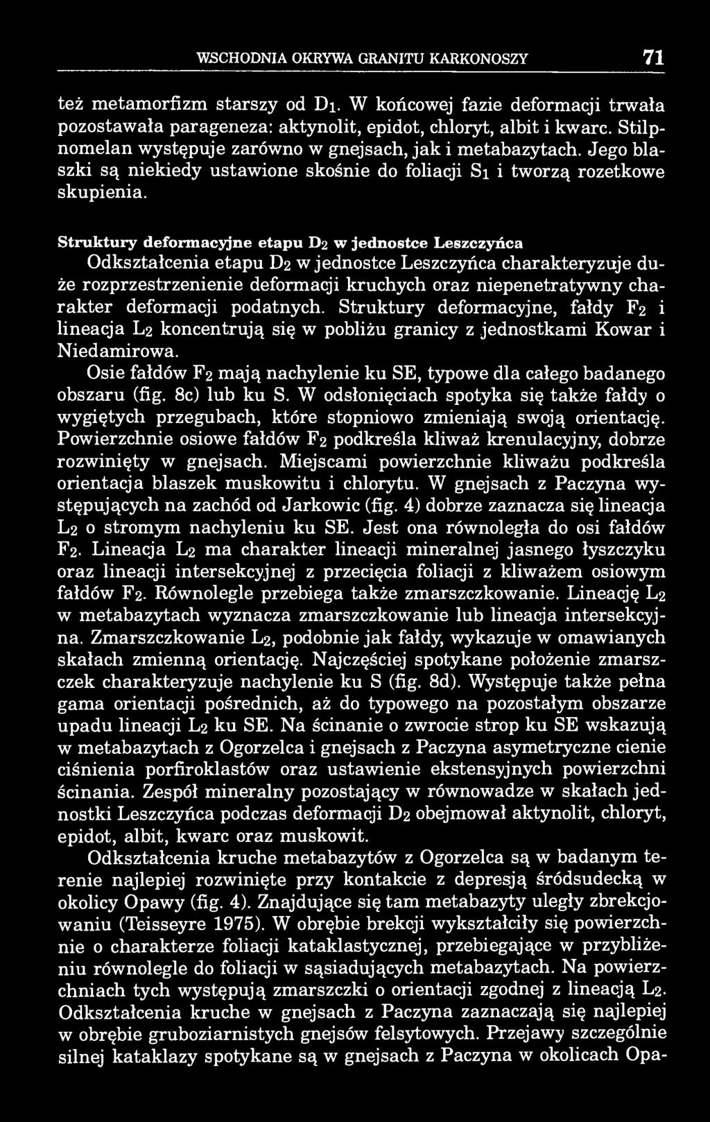 WSCHODNIA OKRYWA GRANITU KARKONOSZY 71 też metamorfizm starszy od Di. W końcowej fazie deformacji trwała pozostawała parageneza: aktynolit, epidot, chloryt, albit i kwarc.