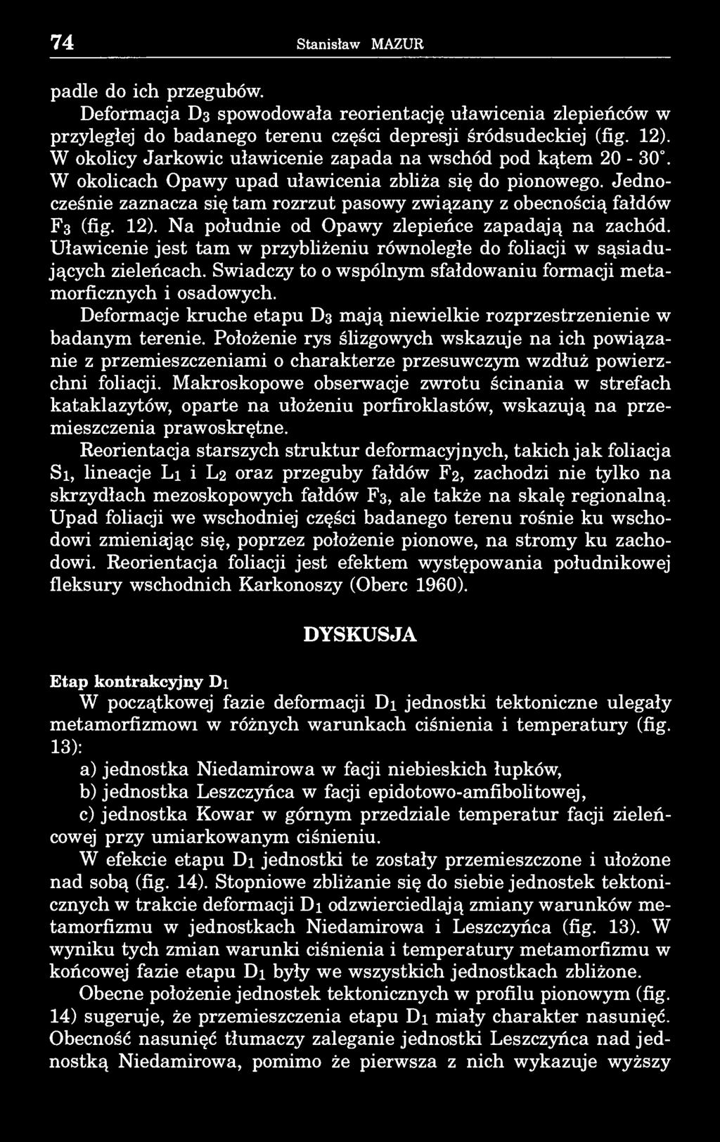 74 Stanisław MAZUR padle do ich przegubów. Deformacja D3 spowodowała reorientację uławicenia zlepieńców w przyległej do badanego terenu części depresji śródsudeckiej (fig. 12).