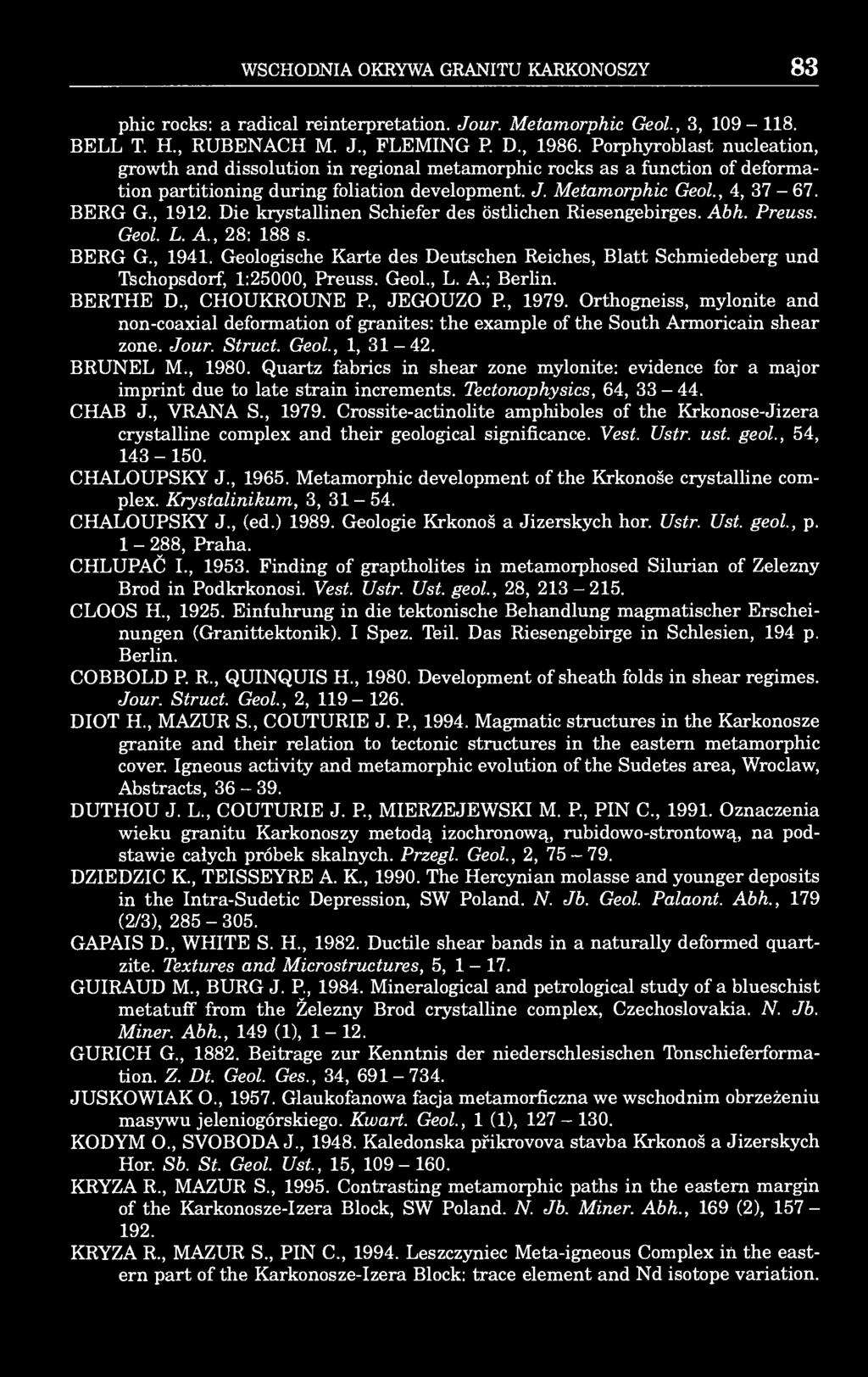 WSCHODNIA OKRYWA GRANITU KARKONOSZY 83 phic rocks: a radical reinterpretation. Jour. Metamorphic Geol., 3, 109-118. BELL T. H., RUBENACH M. J., FLEMING P. D., 1986.