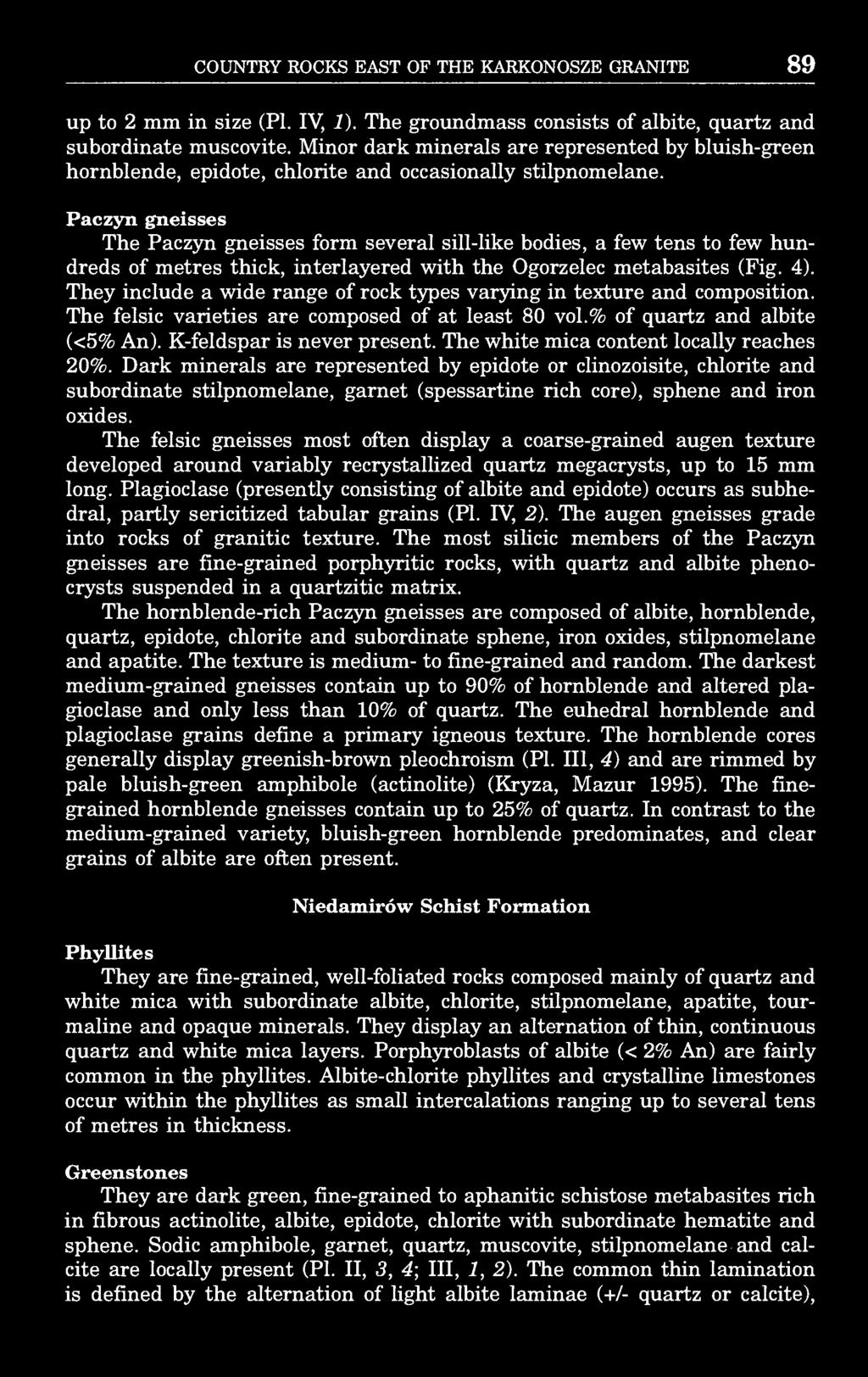 COUNTRY ROCKS EAST OF THE KARKONOSZE GRANITE 89 up to 2 mm in size (Pl. IV, 1). The groundmass consists of albite, quartz and subordinate muscovite.