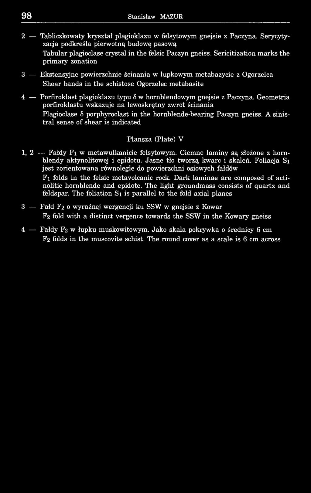 98 Stanisław MAZUR 2 Tabliczkowaty kryształ plagioklazu w felsytowym gnejsie z Paczyna. Serycytyzacja podkreśla pierwotną budowę pasową Tabular plagioclase crystal in the felsic Paczyn gneiss.