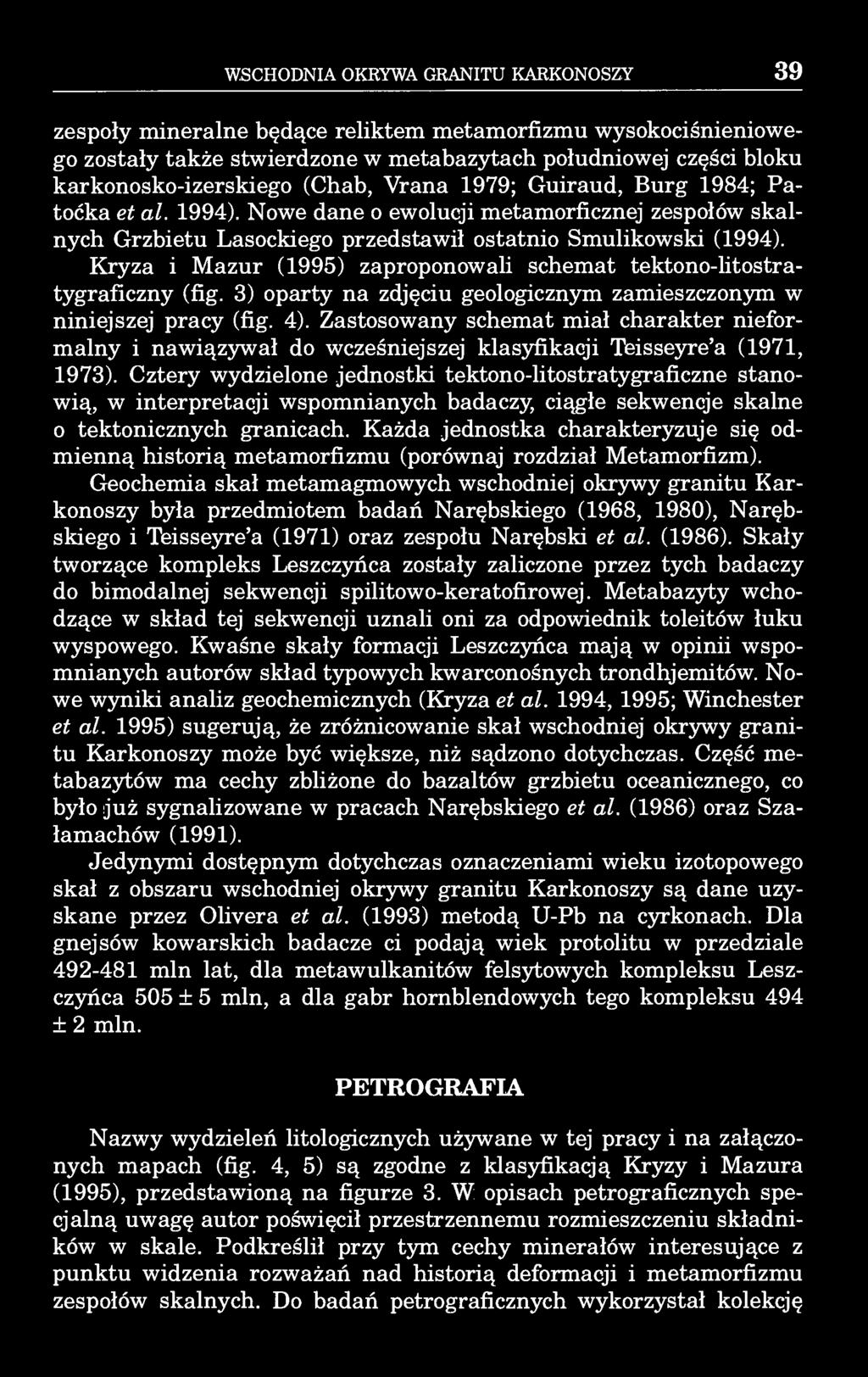 WSCHODNIA OKRYWA GRANITU KARKONOSZY 39 zespoły mineralne będące reliktem metamorfizmu wysokociśnieniowego zostały także stwierdzone w metabazytach południowej części bloku karkonosko-izerskiego