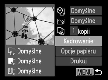 Drukowanie zdjęć Kadrowanie i drukowanie (Kadrowanie) Można wyciąć część obrazu przeznaczoną do drukowania. Wybierz opcję [Kadrowanie]. Wykonaj czynności opisane w punktach 1 2 na str.