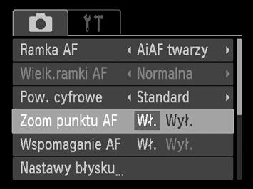 Powiększanie punktu ostrości Po naciśnięciu przycisku migawki do połowy ramka AF zostanie powiększona, co pozwoli sprawdzić ostrość. Wybierz opcję [Zoom punktu AF].