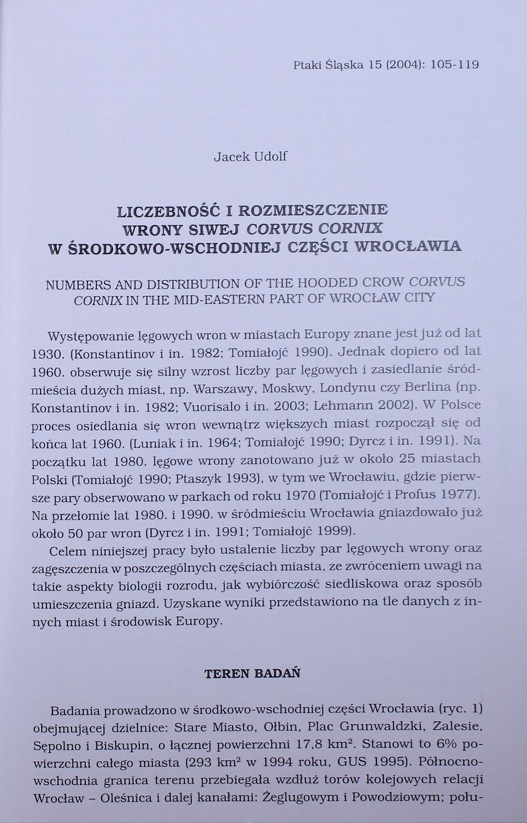 Ptaki Śląska 15 (2004): 105-119 Jacek Udolf LICZEBNOŚĆ I ROZMIESZCZENIE WRONY SIWEJ CORVUS CORNIX W ŚRODKOWO-WSCHODNIEJ CZĘŚCI WROCŁAWIA NUMBERS AND DISTRIBUTION OF THE HOODED CROW CORVUS CORNIX IN