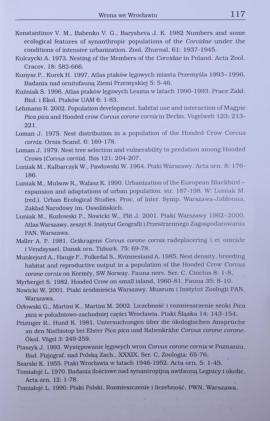 Wrona we Wrocławiu 117 Konstantinov V. M., Babenko V. G., Barysheva J. K. 1982 Numbers and some ecological features of synanthropic populations of the Coruidae under the conditions of intensive urbanization.