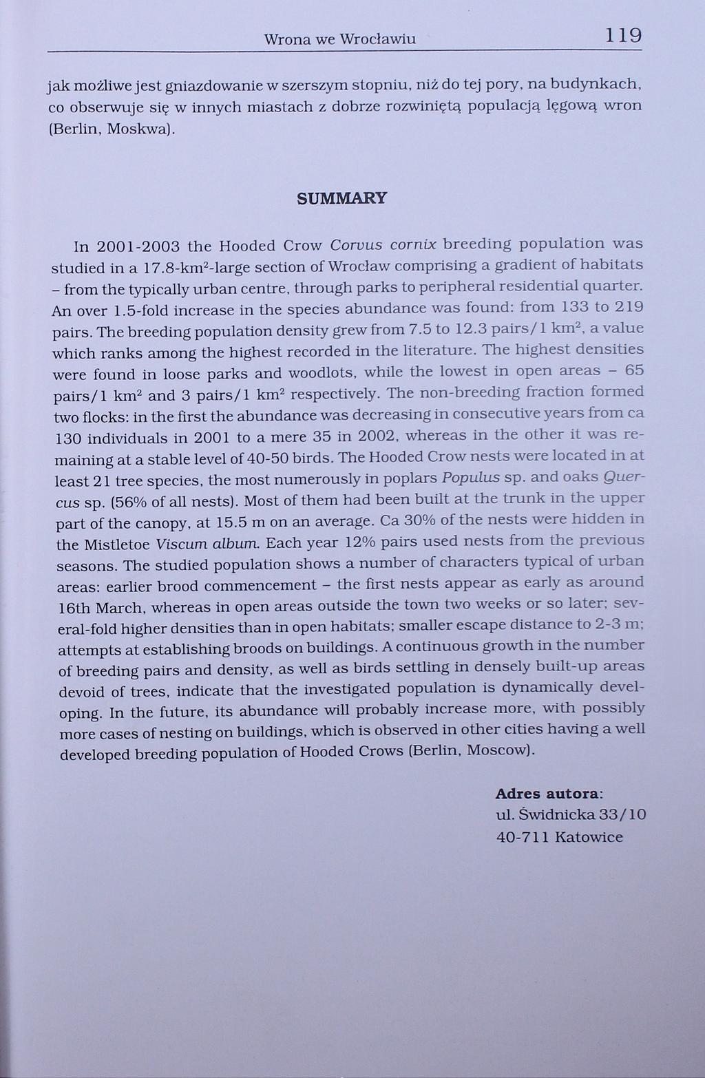 Wrona we Wrocławiu 119 jak możliwe jest gniazdowanie w szerszym stopniu, niż do tej pory, na budynkach, co obserwuje się w innych miastach z dobrze rozwiniętą populacją lęgową wron (Berlin, Moskwa).