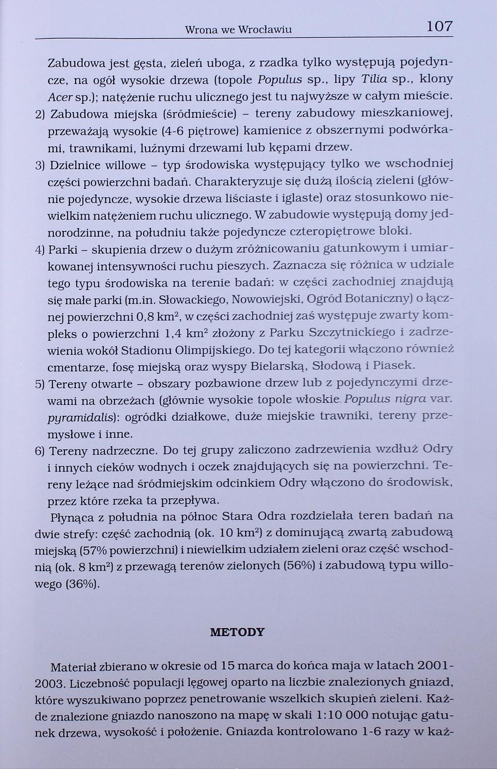 Wrona we Wrocławiu 107 Zabudowa jest gęsta, zieleń uboga, z rzadka tylko występują pojedyncze, na ogół wysokie drzewa (topole Populus sp., lipy Tilia sp., klony Acer sp.