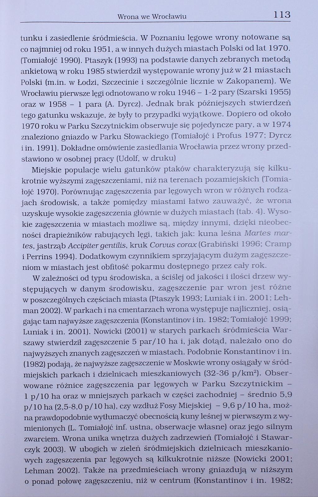 Wrona we Wrocławiu 113 tunku i zasiedlenie śródmieścia. W Poznaniu lęgowe wrony notowane są co najmniej od roku 1951, a w innych dużych miastach Polski od lat 1970. (Tomiałojć 1990).