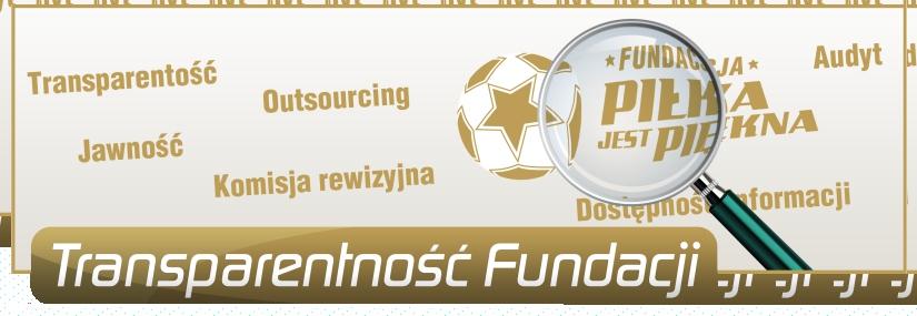 Transparentność Fundacji Fundacja Piłka jest Piękna powstała, bo głęboko wierzymy że Piłka jest Piękna, a profesjonalnie zorganizowana i prowadzona, niezależna pozarządowa organizacja non-profit