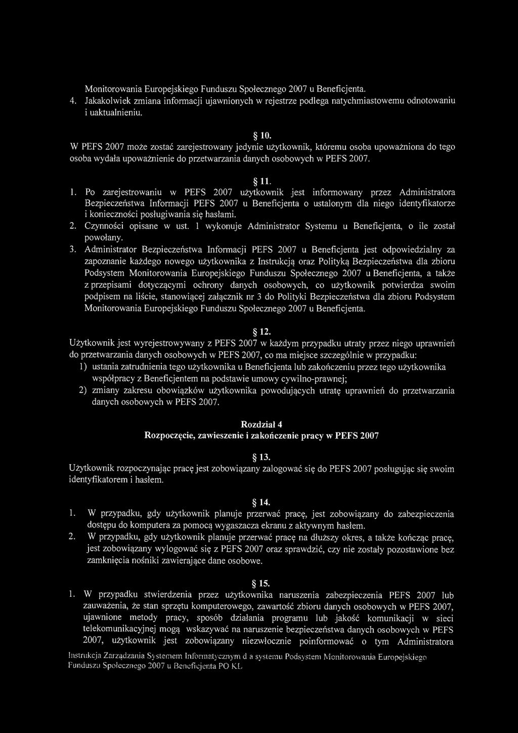 Monitorowania Europejskiego Funduszu Społecznego 2007 u Beneficjenta. 4. Jakakolwiek zmiana informacji ujawnionych w rejestrze podlega natychmiastowemu odnotowaniu i uaktualnieniu. 10.