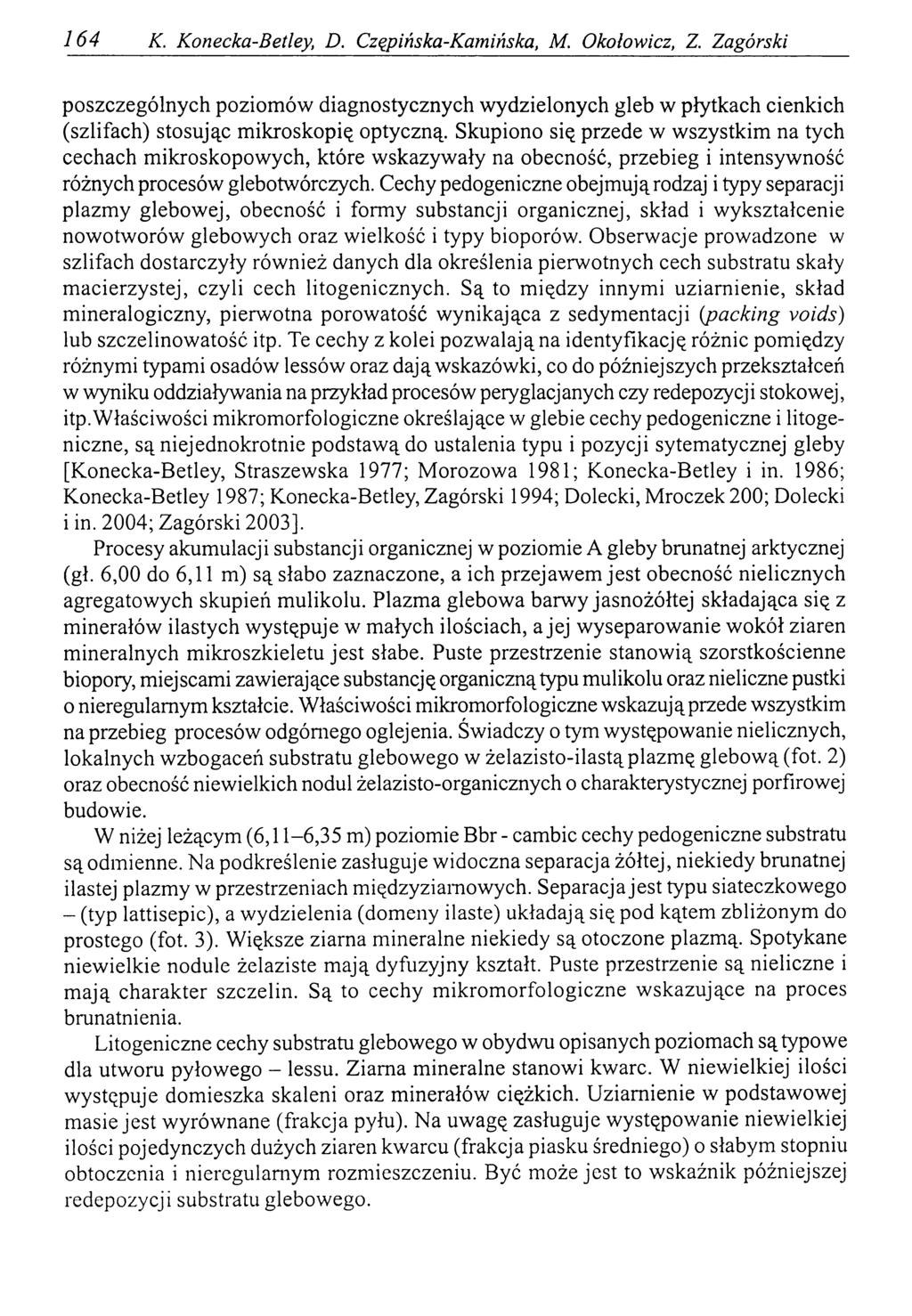 164 K. Konecka-Betley, D. Czępińska-Kamińska, M. Okolowicz, Z. Zagórski poszczególnych poziomów diagnostycznych wydzielonych gleb w płytkach cienkich (szlifach) stosując mikroskopię optyczną.