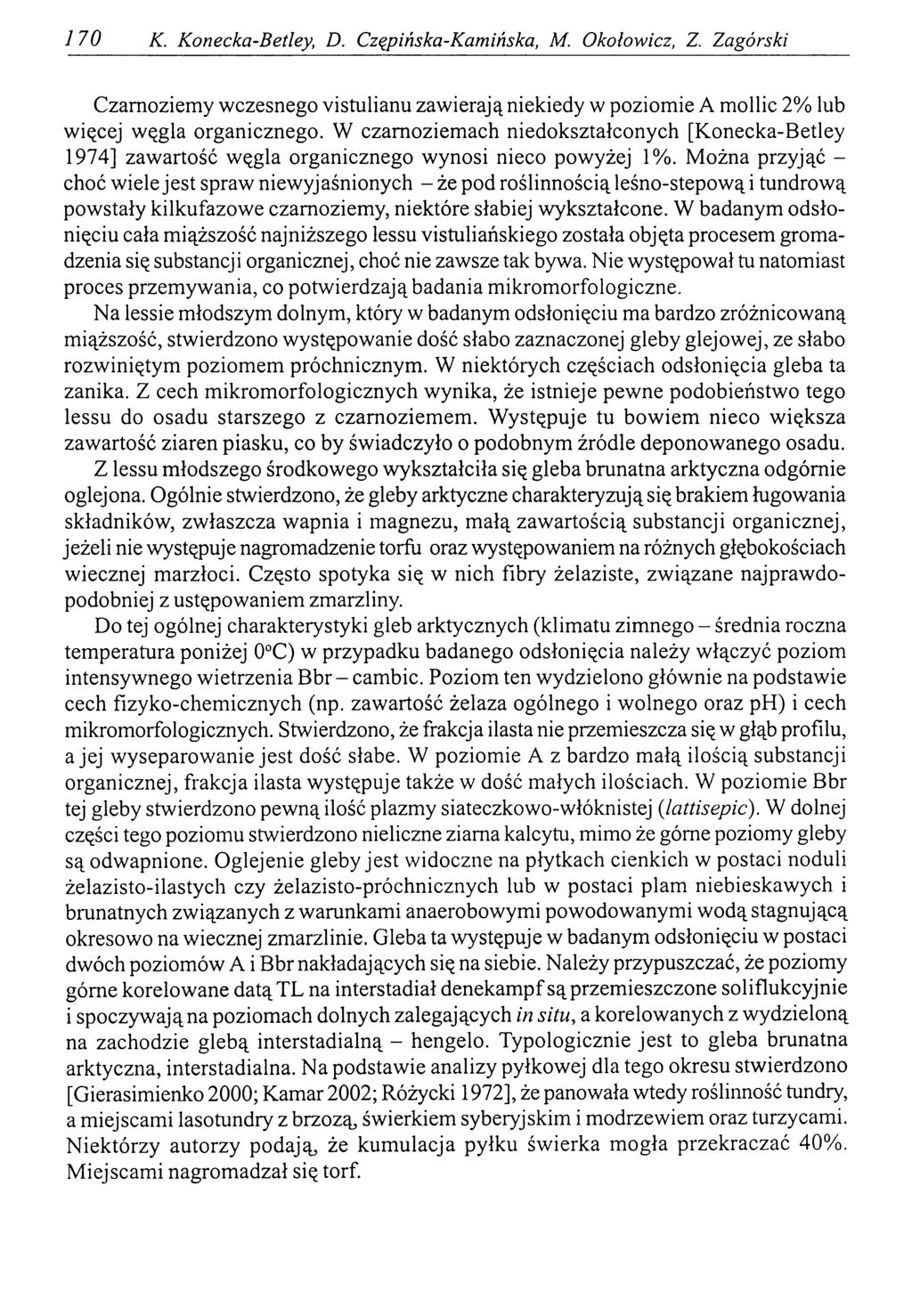 170 K. Konecka-Betley, D. Czępińska-Kamińska, M. Okołowicz, Z. Zagórski Czamoziemy wczesnego vistulianu zawierają niekiedy w poziomie A mollic 2% lub więcej węgla organicznego.