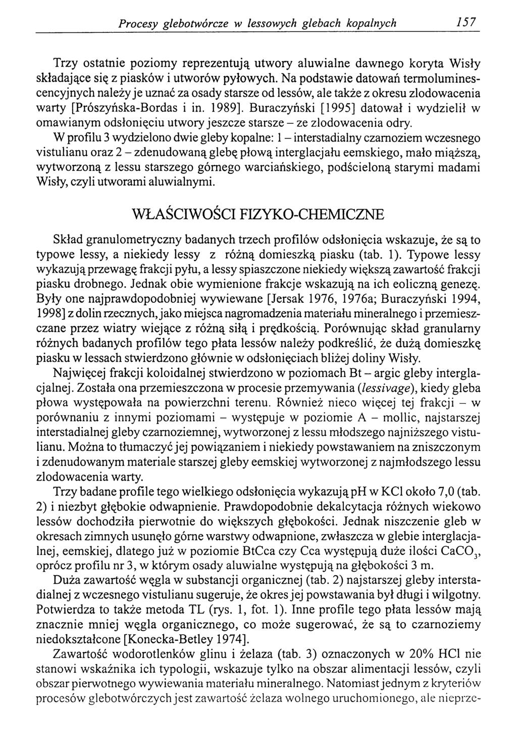 Procesy glebotwórcze w lessowych glebach kopalnych 157 Trzy ostatnie poziomy reprezentują utwory aluwialne dawnego koryta Wisły składające się z piasków i utworów pyłowych.