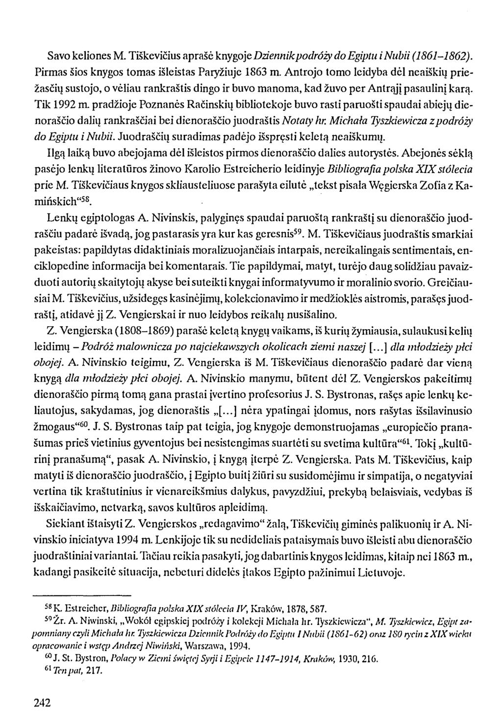 Savo keliones M. Tiškevičius aprašė knygoje Dńennikpodróży do Egiptu i Nubii (1861-1862). Pirmas šios knygos tomas išleistas Paryžiuje 1863 m.