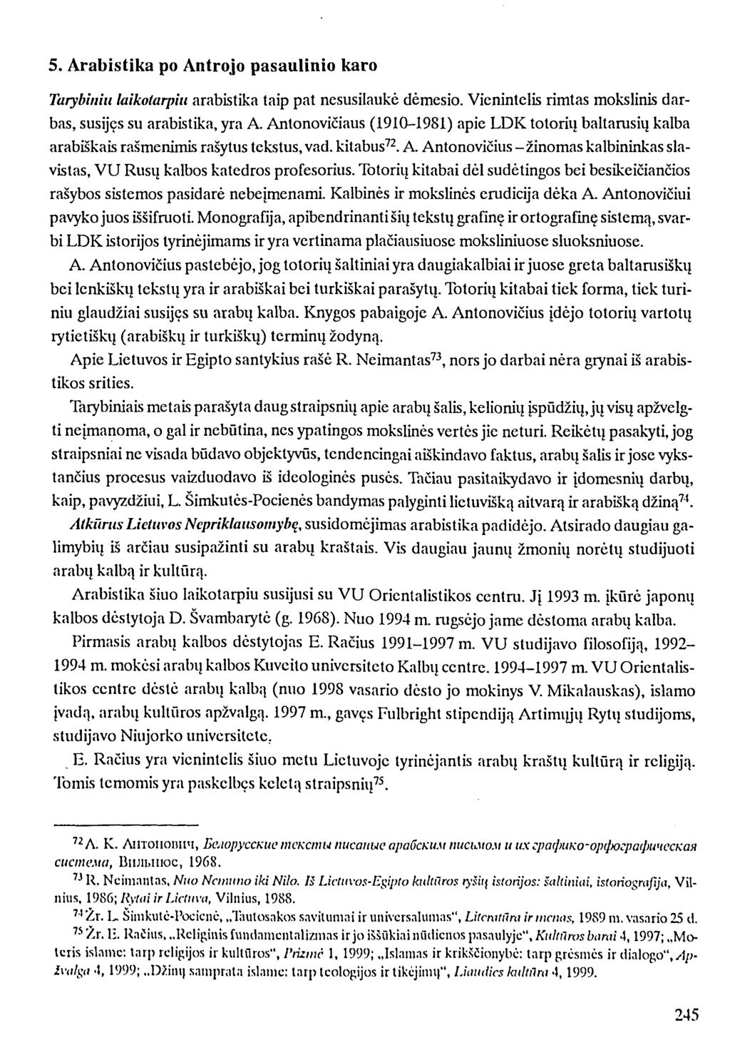 5. Arabistika po Antrojo pasaulinio karo Tarybiniu laikotarpiu arabistika taip pat nesusilaukė dėmesio. Vienintelis rimtas mokslinis darbas, susijęs su arabistika, yra A.