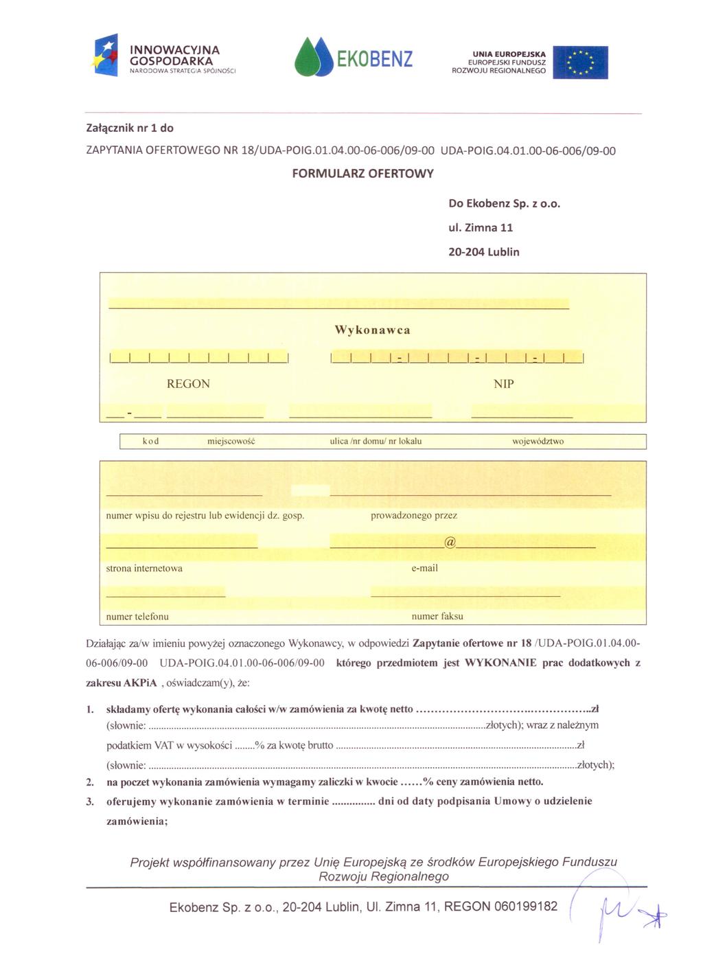 INNOWACYJNA GOSPODARKA NARODOWA STRATEGIA SPOJNO$CI EKOBENZ UNIA EUROPEJSKA EUROPEJSKI FUNDUSZ ROZWOJU REGIONALNEGO Załącznik nr 1 do ZAPYTANIA OFERTOWEGO NR 18jUDA-POIG.Ol.04.