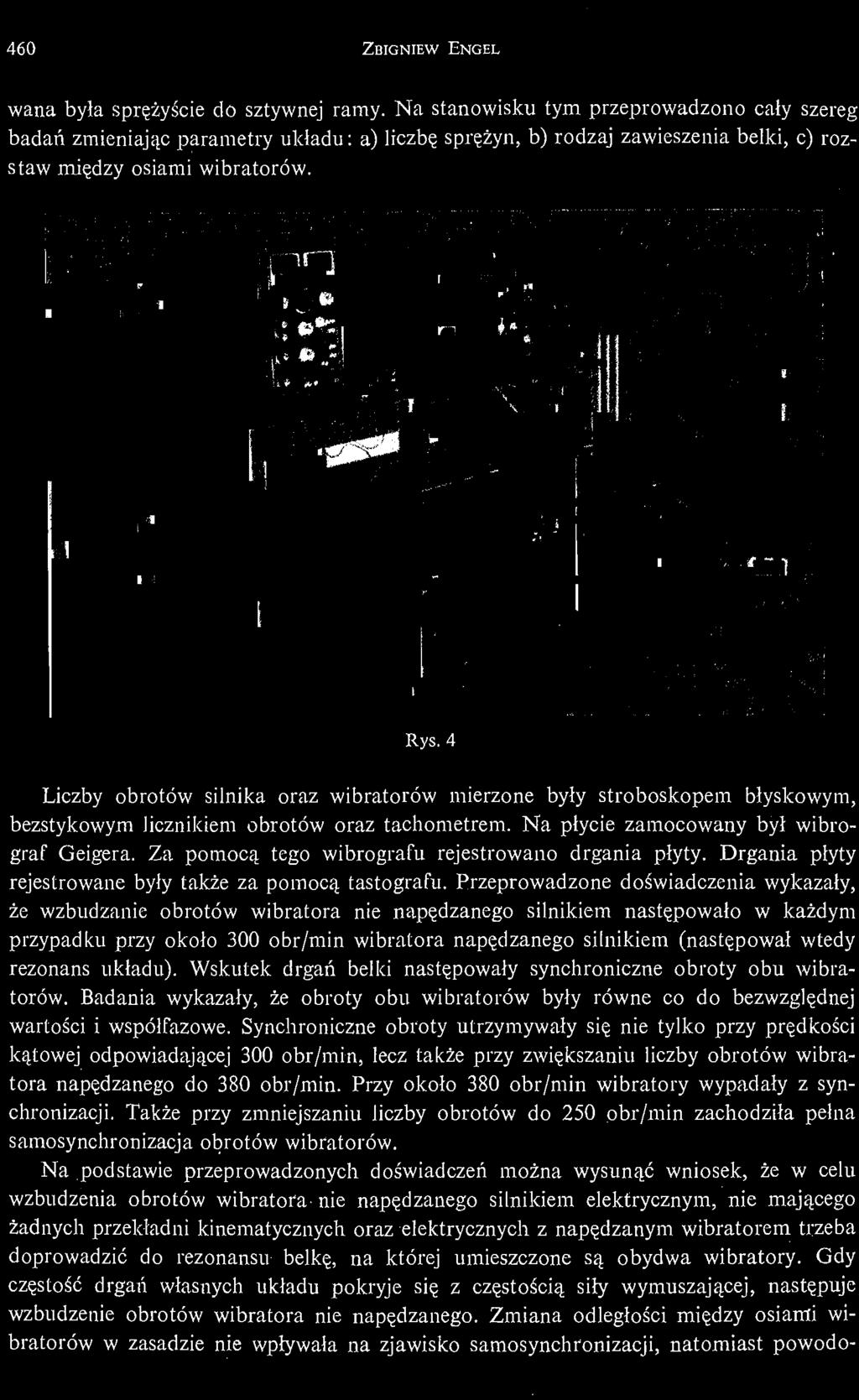 4 Liczby obrotów silnika oraz wibratorów mierzone był y stroboskopem bł yskowym, bezstykowym licznikiem obrotów oraz tachometrem. Na płycie zamocowany był wibrograf Geigera.