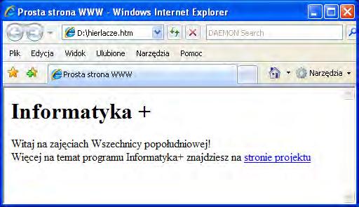 Hiperłącza przykład 1#2 <HTML> <HEAD> <TITLE> Prosta strona WWW </TITLE> </HEAD> <BODY> <H1> Informatyka + </H1> Witaj na zajęciach Wszechnicy