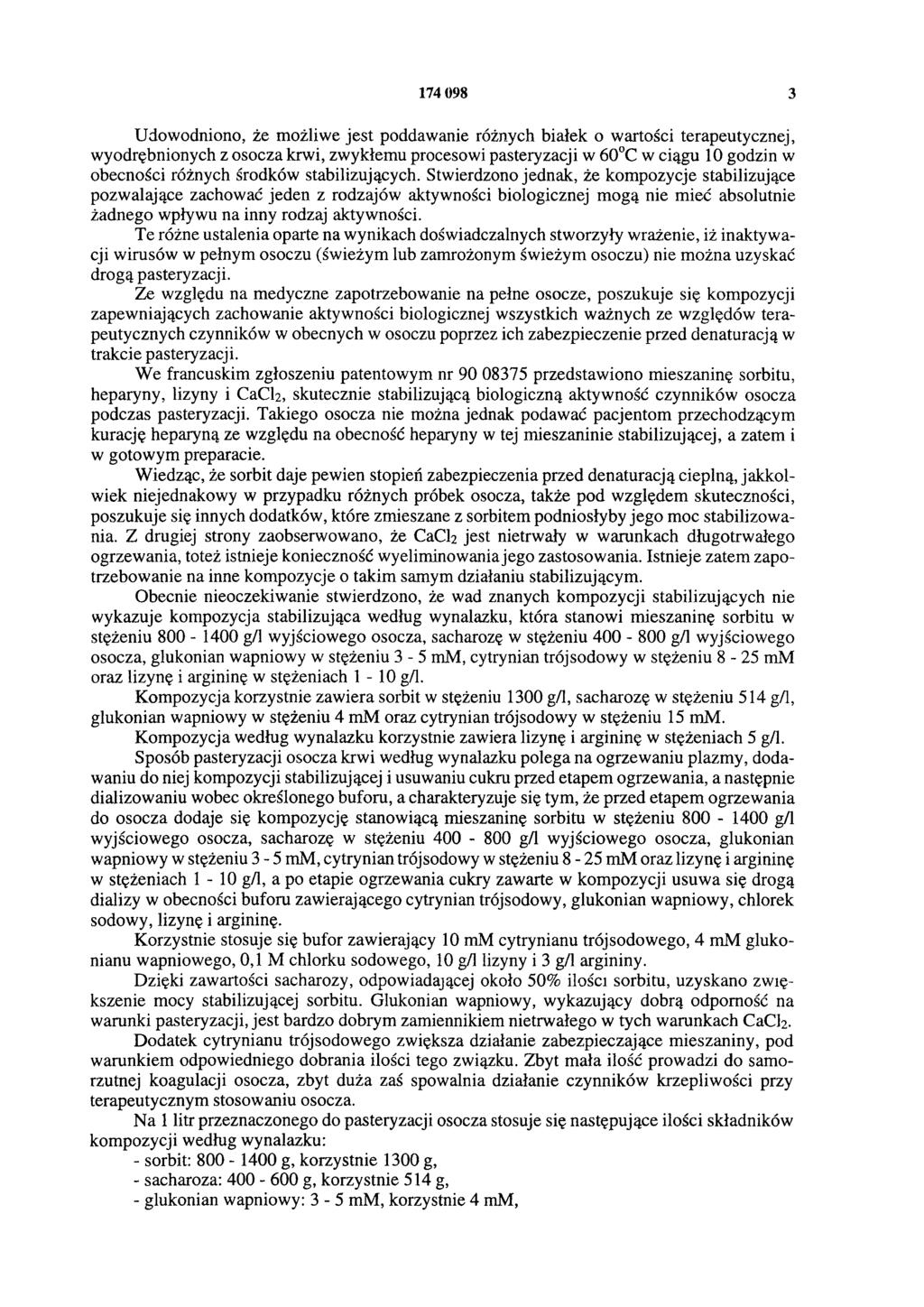 174 098 3 Udowodniono, że możliwe jest poddawanie różnych białek o wartości terapeutycznej, wyodrębnionych z osocza krwi, zwykłemu procesowi pasteryzacji w 60 C w ciągu 10 godzin w obecności różnych