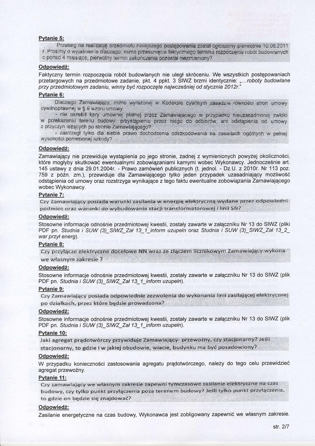 Pvtanie 5: Faktyczny termin rozpoczecia rob6t budowlanych nie ulegl skroceniu. We wszystkich postqpowaniach przetargowych na przedmiotowe zadanie, pkt. 4 ppkt. 3 SIWZ bzmi identycznie:,,.
