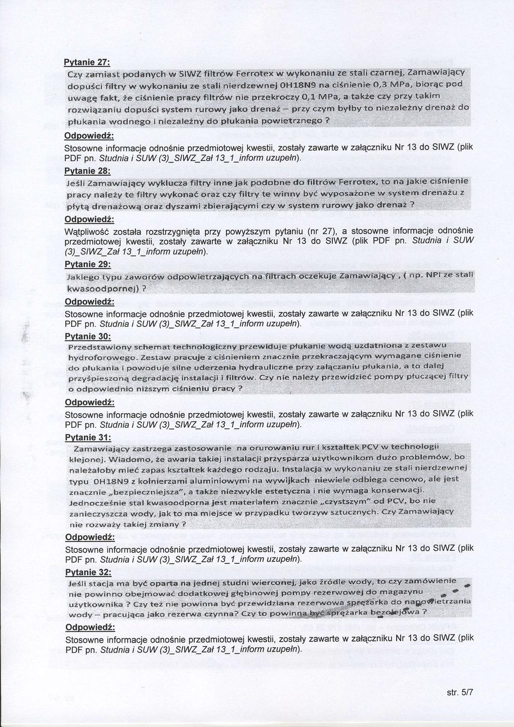 Pvtanie 27: Stosowne informacje odnosnie przedmiotowej kwestii, zostaly zawatle w zalqczniku Nr 13 do SIWZ (plik PDF pn. Sfudnia i SUW (3)_SIWZ-Za 17_1_inform uzupeln).