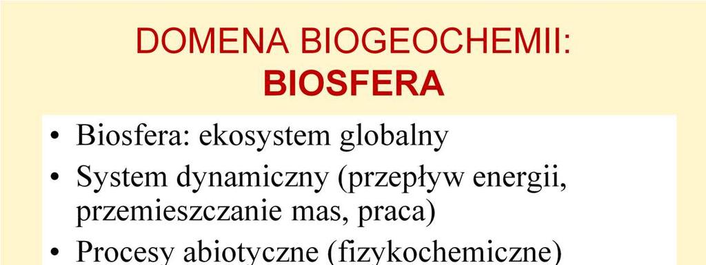Biosfera jest obiektem badań - domeną biogeochemii.
