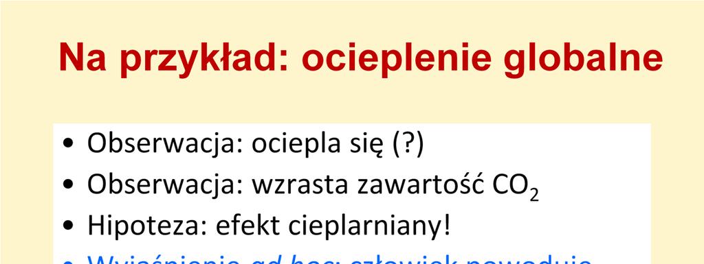 Rozpatrzmy inny przykład, bliski dziedzinie biogeochemii: ocieplenie globalne. Obserwacje sugerowały stałą tendencje do ocieplania klimatu Ziemi. Przez pewien czas nie było pewności, czy to prawda.
