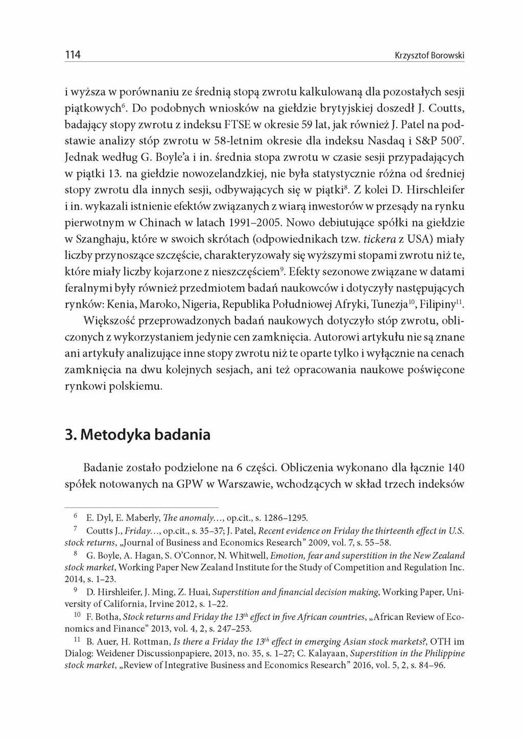 114 Krzysztof Borowski i wyższa w porównaniu ze średnią stopą zwrotu kalkulowaną dla pozostałych sesji piątkowych6. Do podobnych wniosków na giełdzie brytyjskiej doszedł J.