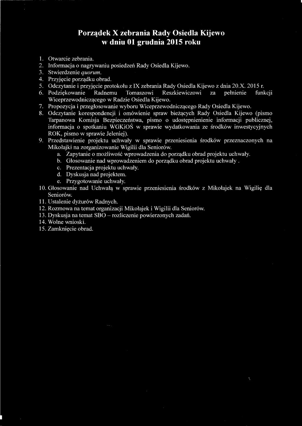Porz~dek X, ~ebrania Rady Osiedla Kijewo w dniu 01 grudnia 2015 roku 1. Otwarcie zebrania. 2. Informacja o nagrywaniu posiedzen Rady Osiedla Kijewo. 3. Stwierdzenie quorum. 4. Przyjycie porz<:!