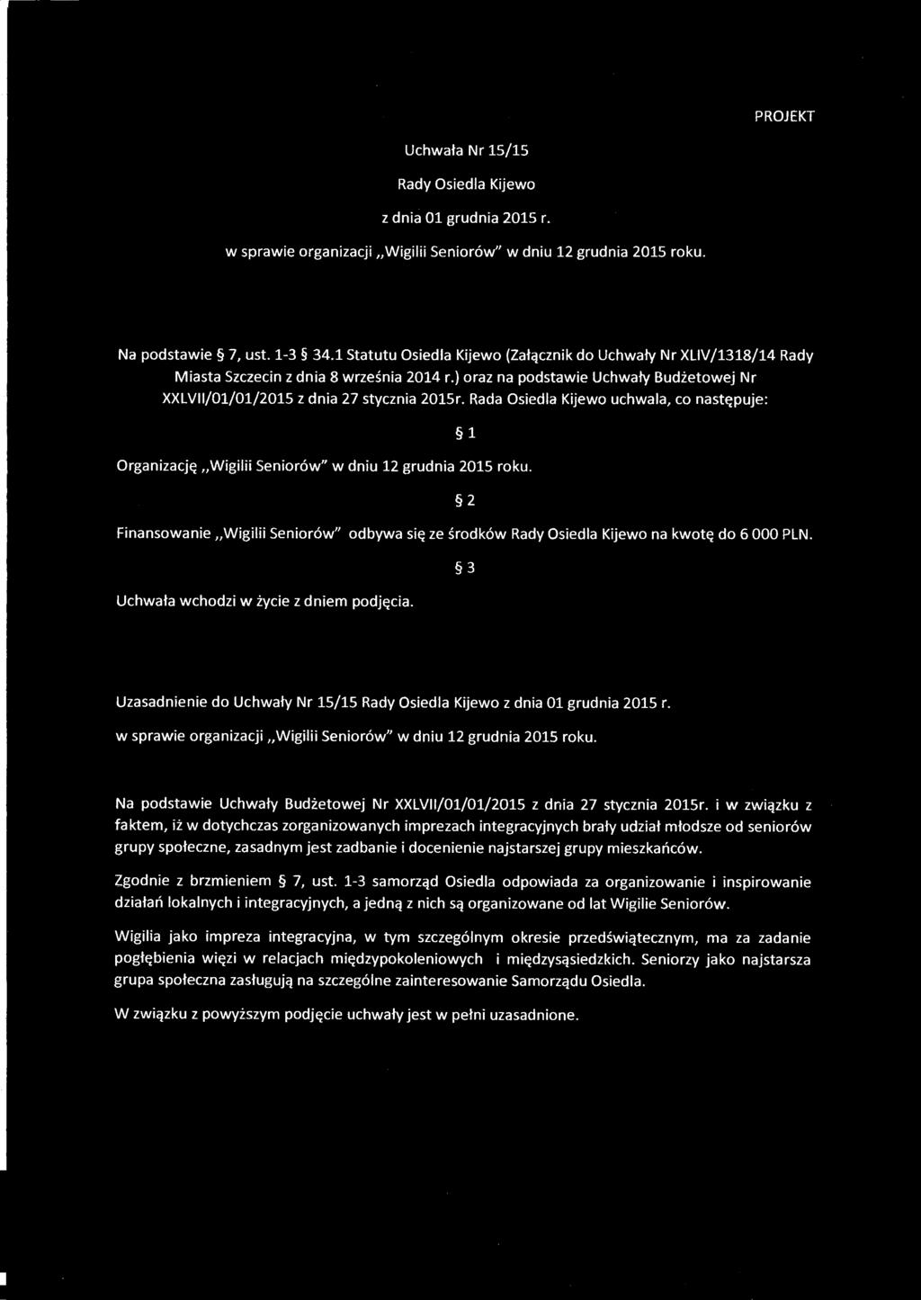 PROJEKT Uchwata Nr 15/15 Rady Osiedla Kijewo z dnia 01 grudnia 2015 r. w sprawie organizacji,,wigilii Senior6w" w dniu 12 grudnia 2015 roku. Na podstawie 7, ust. 1-3 34.