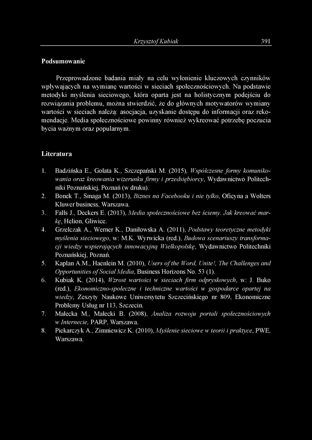 asocjacja, uzyskanie dostępu do informacji oraz rekomendacje. Media społecznościowe powinny również wykreować potrzebę poczucia bycia ważnym oraz popularnym. L ite ra tu ra 1. Badzińska E., Gołata K.