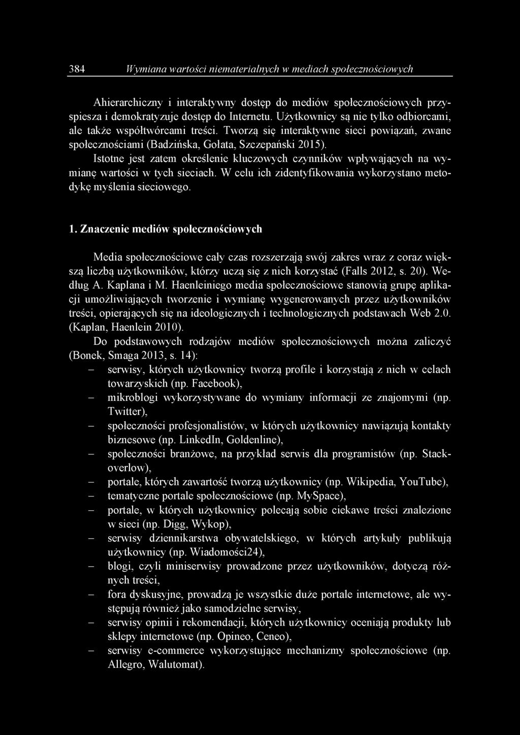 Istotne jest zatem określenie kluczowych czynników wpływających na wymianę wartości w tych sieciach. W celu ich zidentyfikowania wykorzystano metodykę myślenia sieciowego. 1.