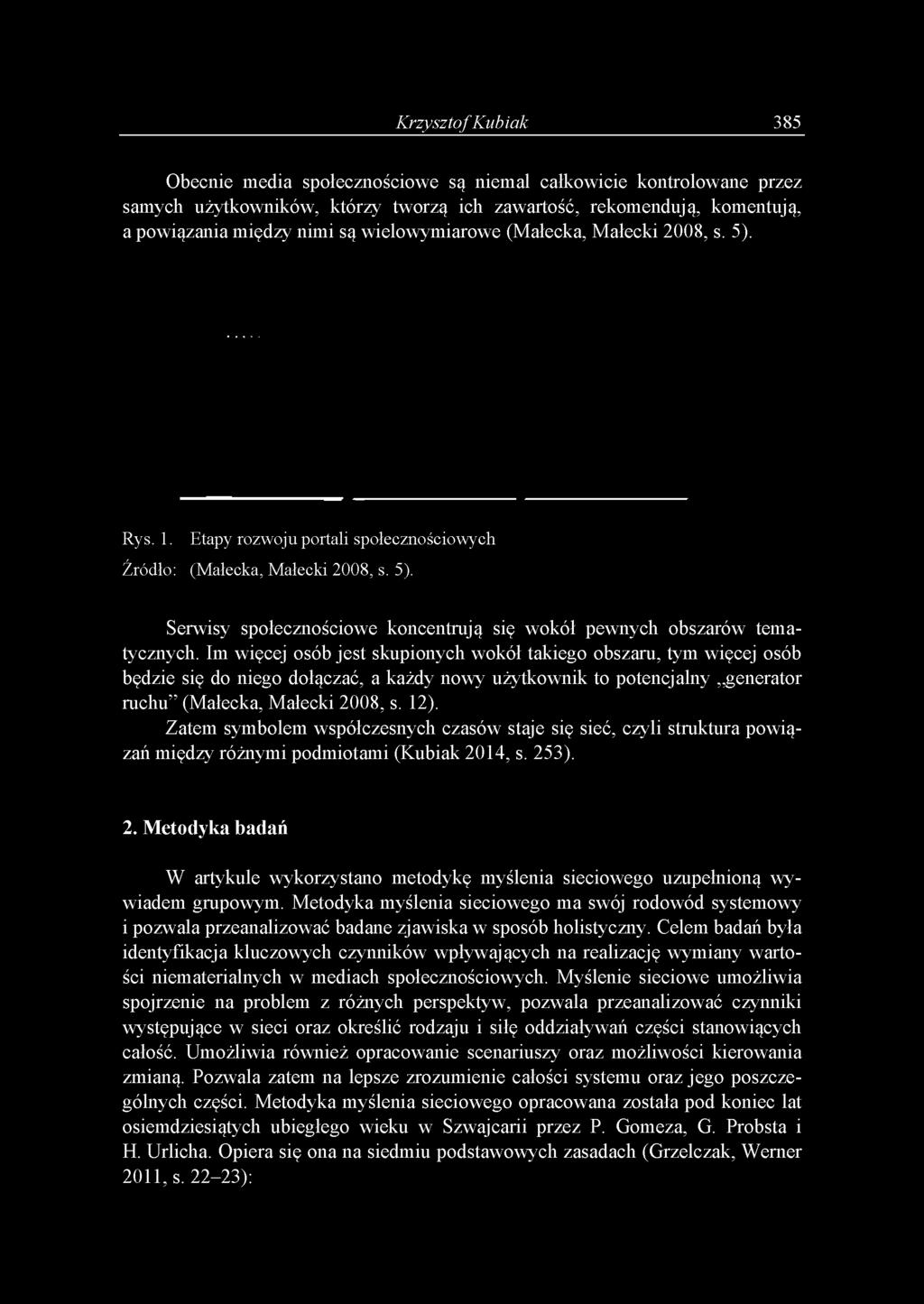 Im więcej osób jest skupionych wokół takiego obszaru, tym więcej osób będzie się do niego dołączać, a każdy nowy użytkownik to potencjalny generator ruchu (Małecka, Małecki 2008, s. 12).