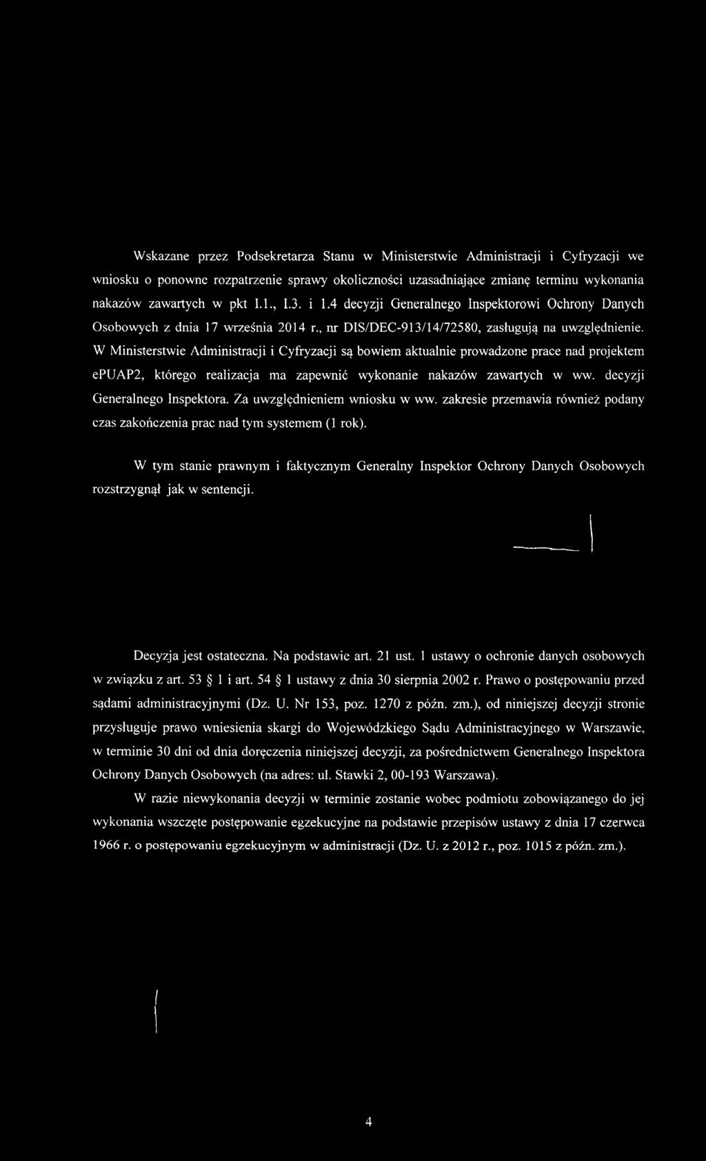 W Ministerstwie Administracji i Cyfryzacji są bowiem aktualnie prowadzone prace nad projektem epuap2, którego realizacja ma zapewnić wykonanie nakazów zawartych w ww. decyzji Generalnego Inspektora.