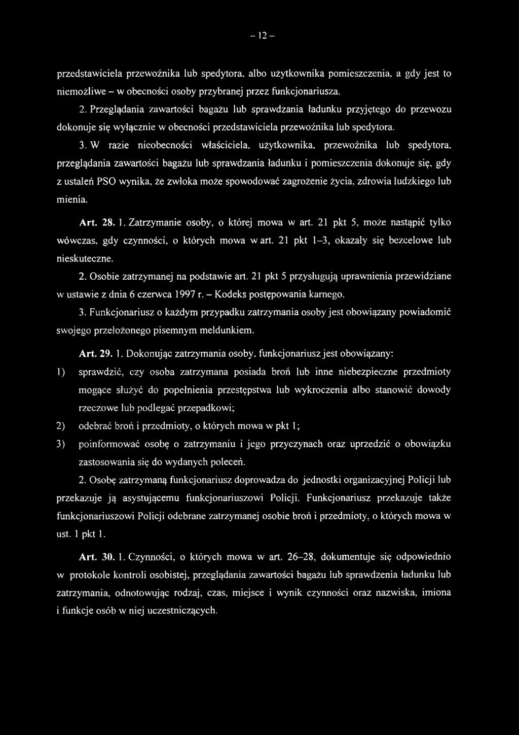 21 pkt 5, może nastąpić tylko wówczas, gdy czynności, o których mowa wart. 21 pkt 1-3, okazały się bezcelowe lub nieskuteczne. 2. Osobie zatrzymanej na podstawie art.