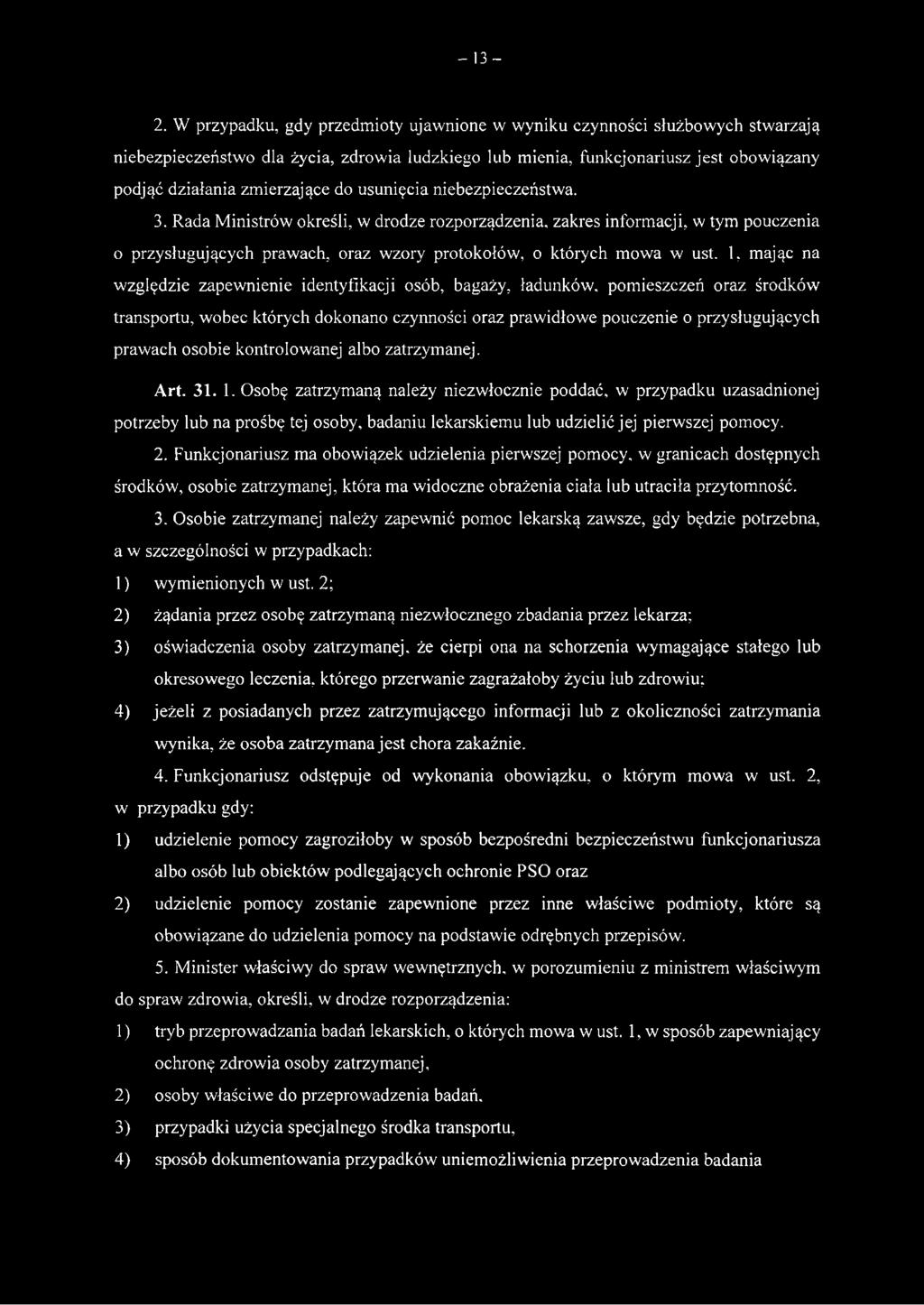 usunięcia niebezpieczeństwa. 3. Rada Ministrów określi, w drodze rozporządzenia, zakres informacji, w tym pouczenia o przysługujących prawach, oraz wzory protokołów, o których mowa w ust.