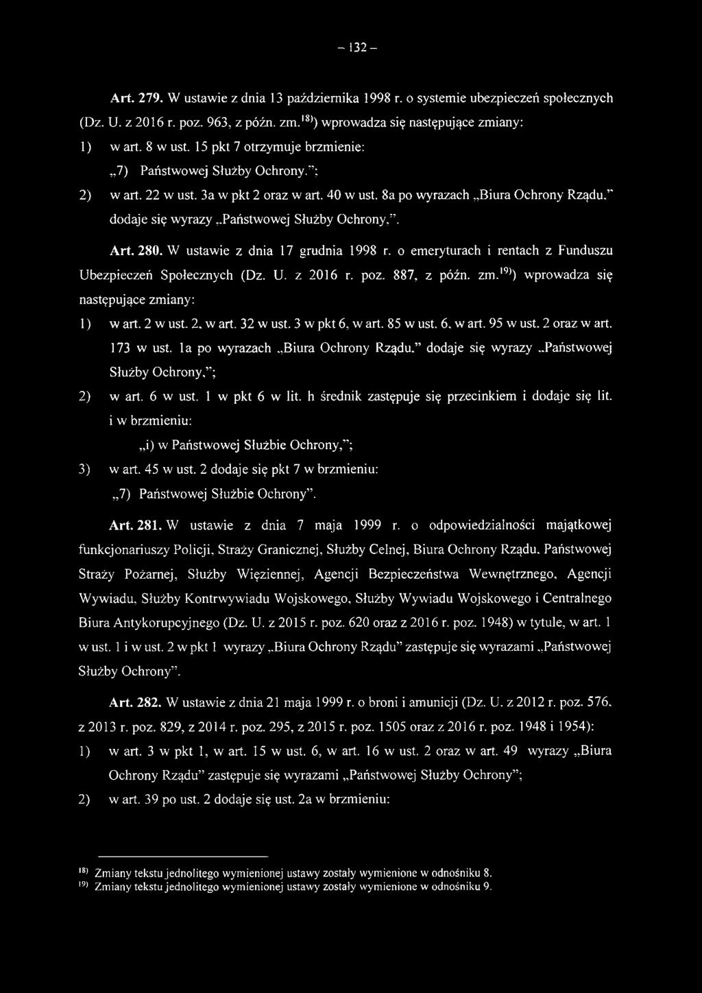 6 w ust. 1 w pkt 6 w lit. h średnik zastępuje się przecinkiem i dodaje się lit. i w brzmieniu:,,i) w Państwowej Służbie Ochrony, ; 3) w art. 45 w ust.