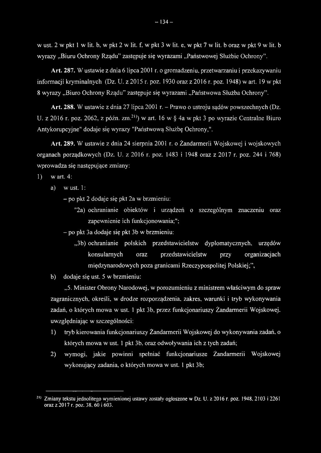 o Żandarmerii Wojskowej i wojskowych organach porządkowych (Dz. U. z 2016 r. poz. 1483 i 1948 oraz z 2017 r. poz. 244 i 768) wprowadza się następujące zmiany: 1) wart. 4: a) w ust.