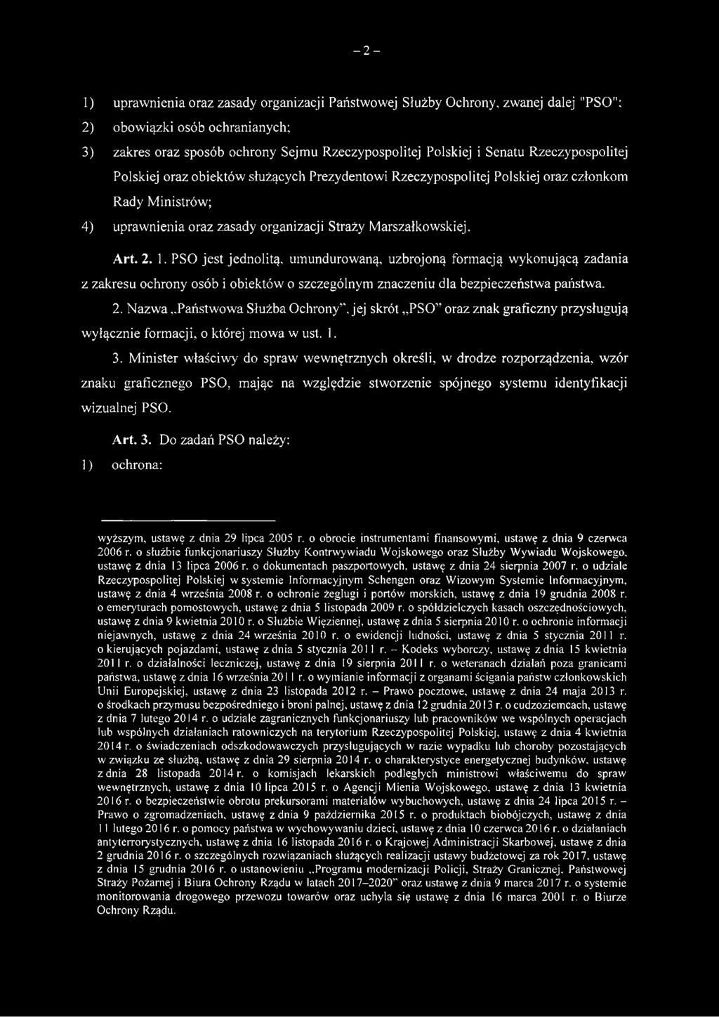 PSO jest jednolitą, umundurowaną, uzbrojoną formacją wykonującą zadania z zakresu ochrony osób i obiektów o szczególnym znaczeniu dla bezpieczeństwa państwa. 2.