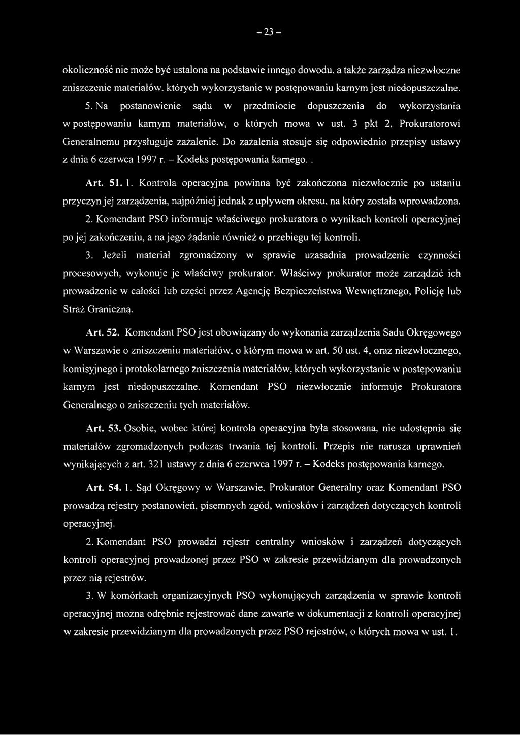 Kontrola operacyjna powinna być zakończona niezwłocznie po ustaniu przyczyn jej zarządzenia, najpóźniej jednak z upływem okresu, na który została wprowadzona. 2.