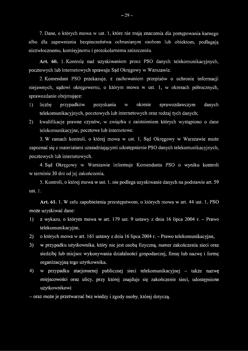 1, w okresach półrocznych, sprawozdanie obejmujące: 1) liczbę przypadków pozyskania w okresie sprawozdawczym danych telekomunikacyjnych, pocztowych lub internetowych oraz rodzaj tych danych; 2)