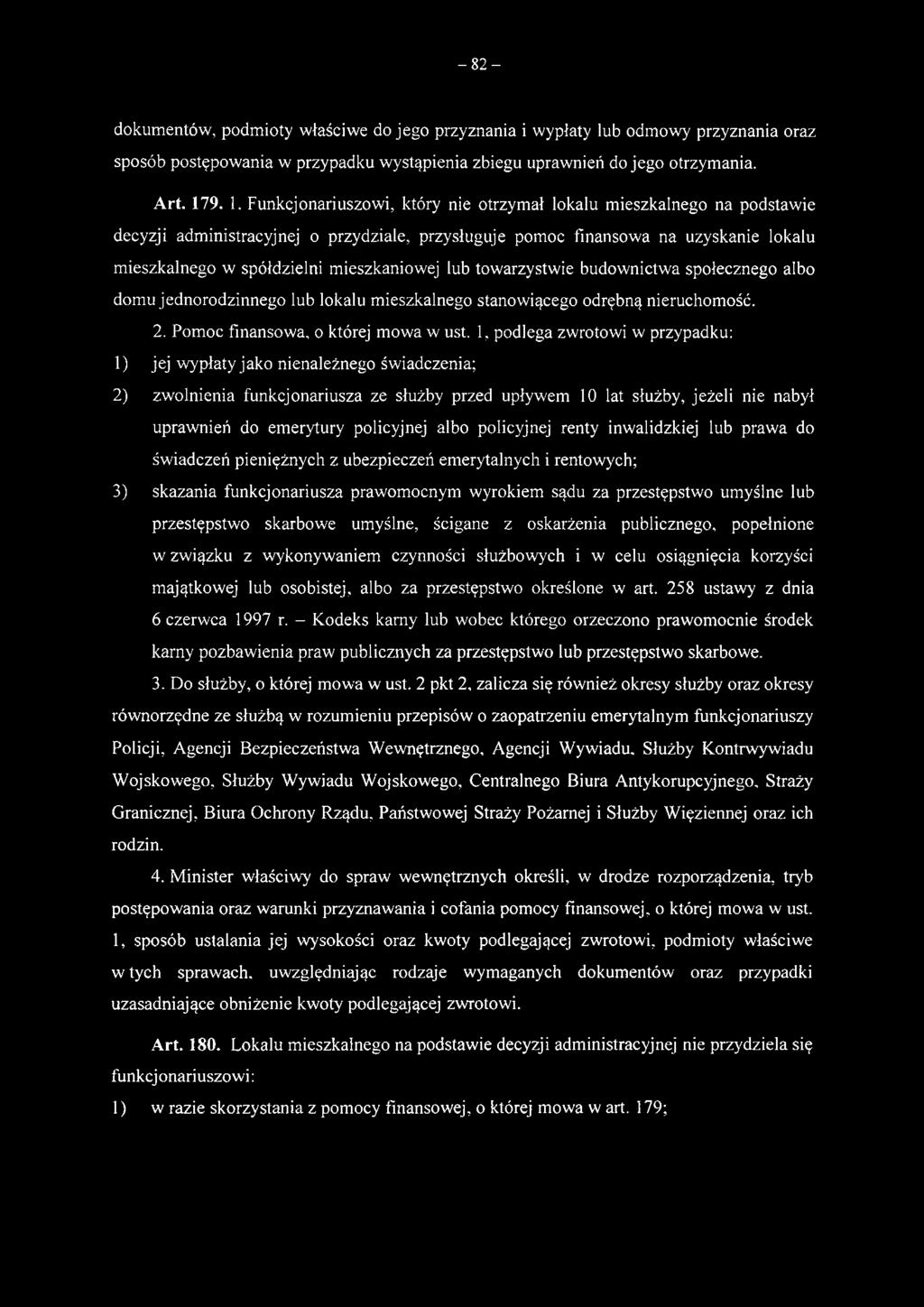 albo policyjnej renty inwalidzkiej lub prawa do świadczeń pieniężnych z ubezpieczeń emerytalnych i rentowych; 3) skazania funkcjonariusza prawomocnym wyrokiem sądu za przestępstwo umyślne lub