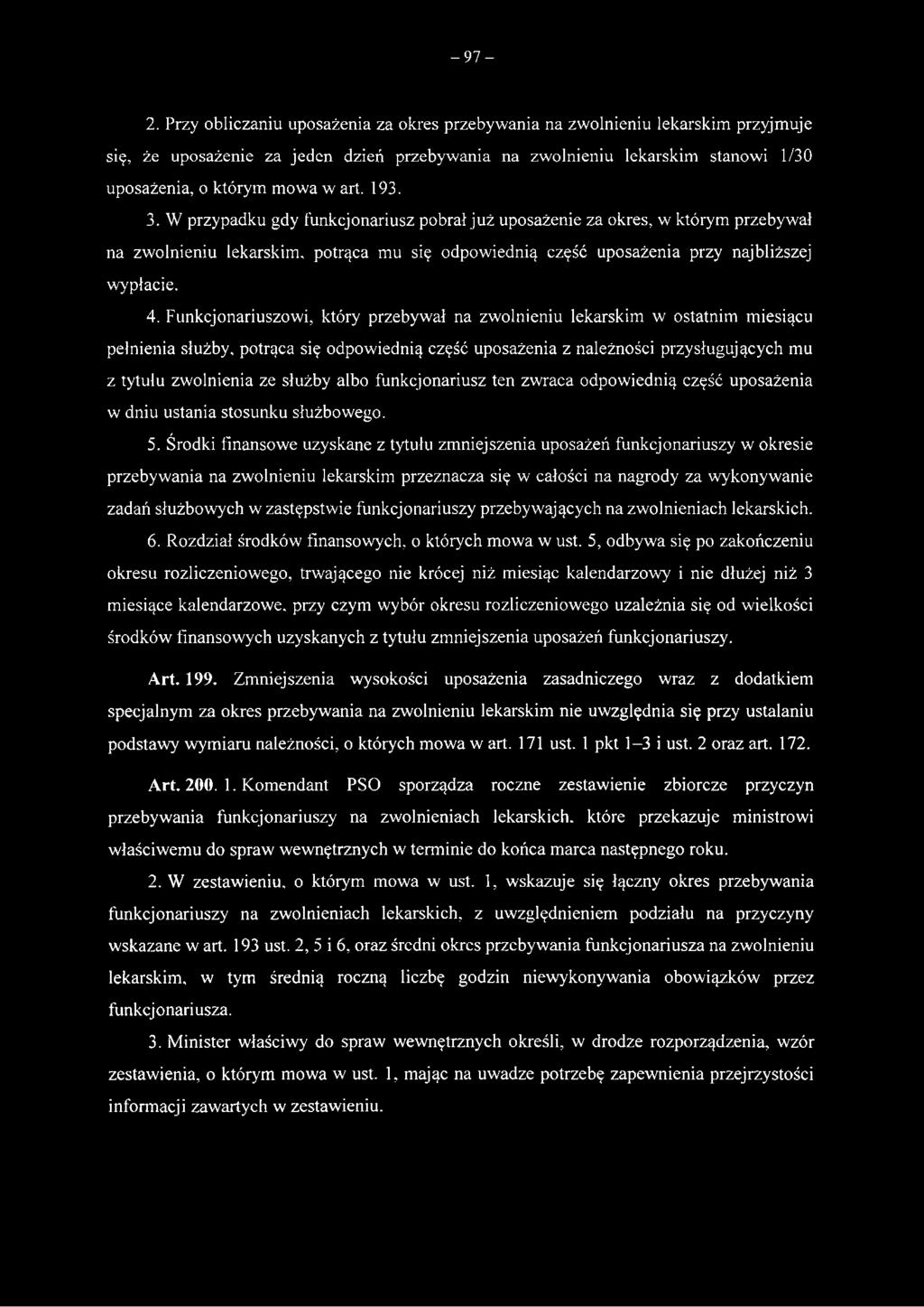 193. 3. W przypadku gdy funkcjonariusz pobrał już uposażenie za okres, w którym przebywał na zwolnieniu lekarskim, potrąca mu się odpowiednią część uposażenia przy najbliższej wypłacie. 4.