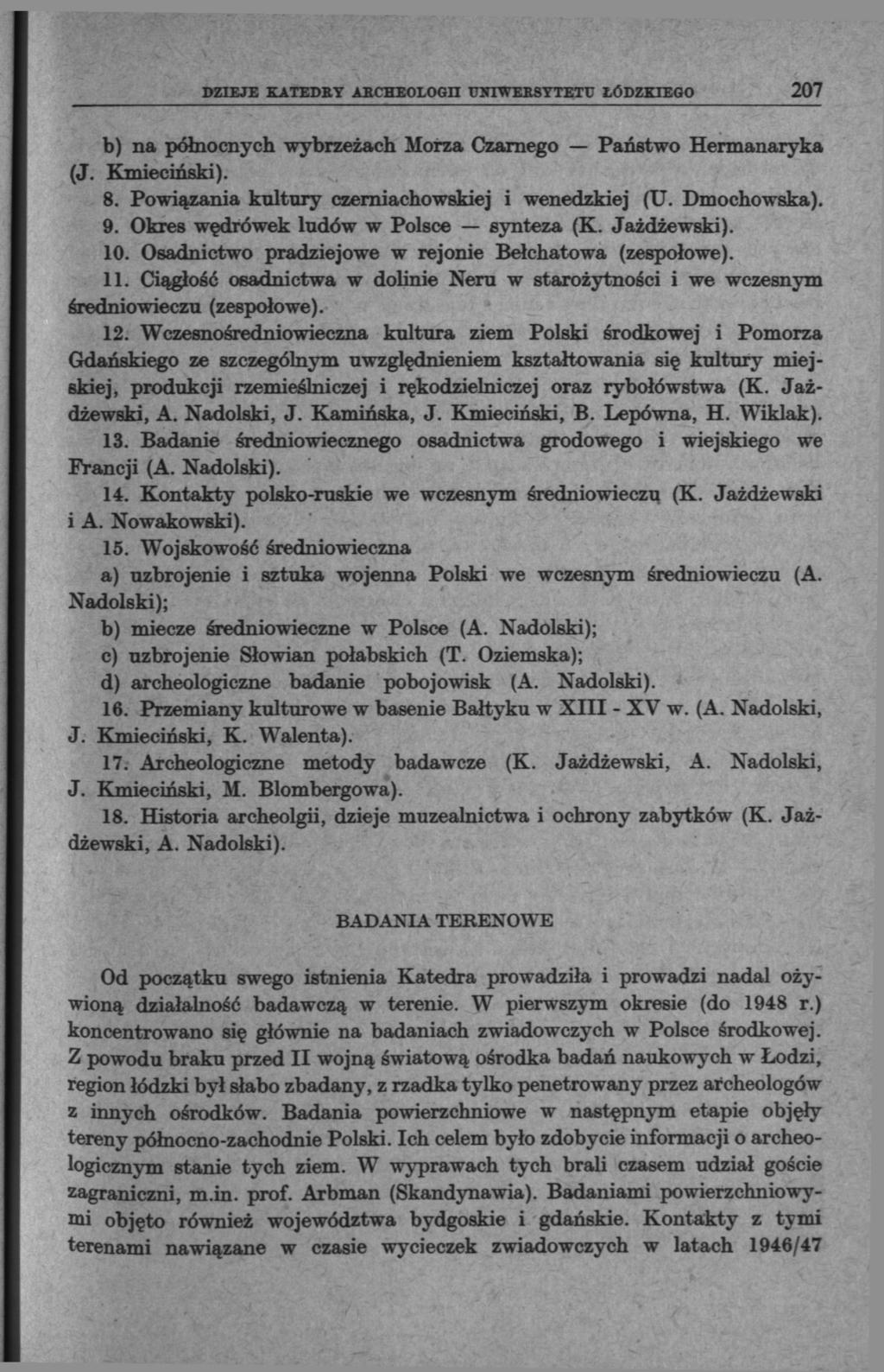DZIEJE KATEDRY ABCHEOLOGn UNIWERSYTETU ŁÓDZKIEGO 207 b) na północnych wybrzeżach Morza Czarnego Państwo Hermanaryka (J. Kmieciński). 8. Powiązania kultury czerniachowskiej i wenedzkiej (U.