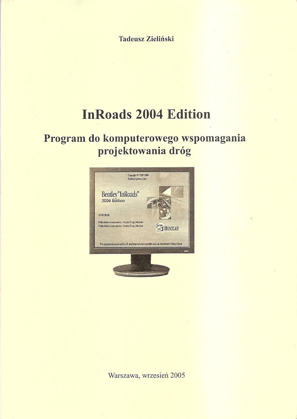 Zieliński T.: "InRoads 2004 Edition", Politechnika Warszawska 2005 1. Wstęp 2. Ogólne zasady pracy z programem 3. Numeryczny model terenu 4.
